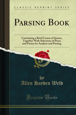 Parsing Book: Containing a Brief Course of Syntax (Classic Reprint)