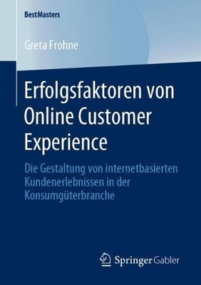 Erfolgsfaktoren von Online Customer Experience: Die Gestaltung von internetbasie