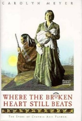 Where the Broken Heart Still Beats: The Story of Cynthia Ann Parker (Grea - GOOD
