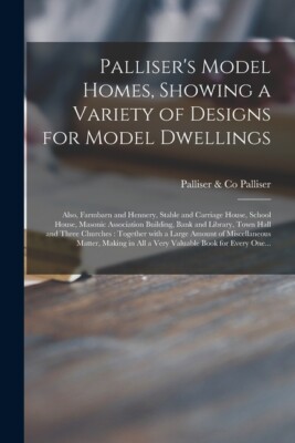 Palliser's Model Homes, Showing A Variety Of Designs For Model Dwellings: A...