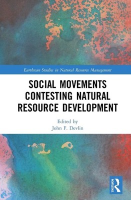 Social Movements Contesting Natural Resource Development by John F. Devlin (Engl