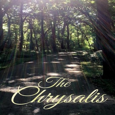 The Chrysalis Ana-Elena Jensen Paperback Xulon Press