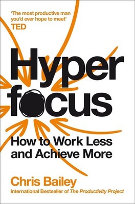 Hyperfocus How to Work Less and Achieve More