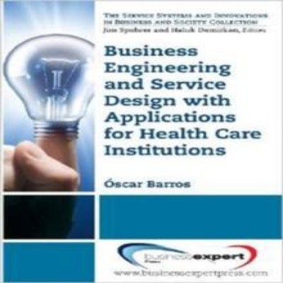 Business Engineering and Service Design with Applications for Hea