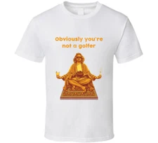 The Big Lebowski The Dude On The Rug Obviously You're Not A Golfer Quote T Shirt