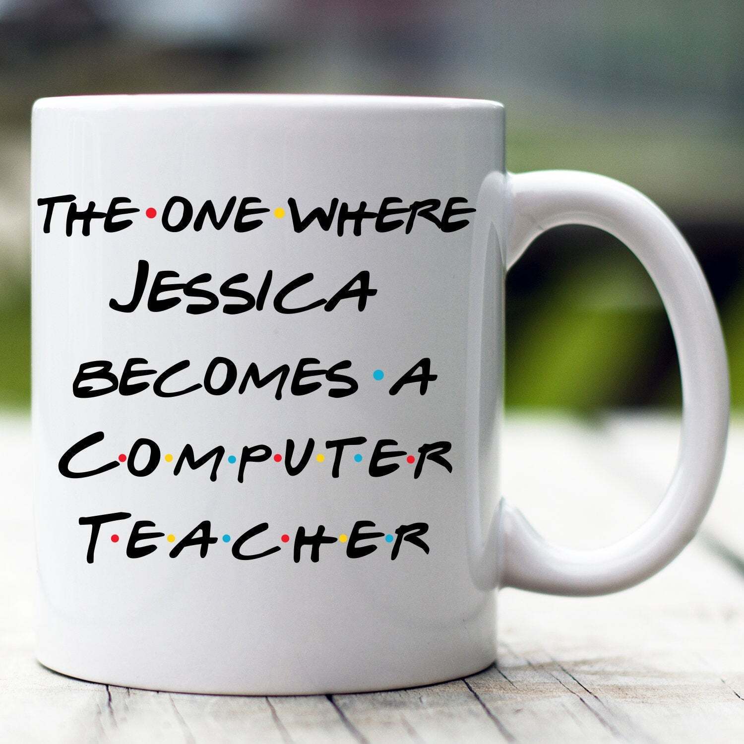 Personalized Computer Teacher Mug The One Where Becomes Computer Teacher Custom