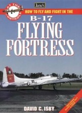 How to Fly and Fight in the B-17 Flying Fortress (Jane's At the Controls),David