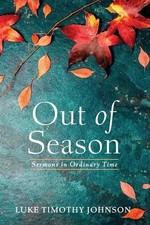 Out of Season: Sermons in Ordinary Time by Luke Timothy Johnson (English) Paperb