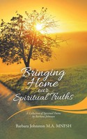 Barbara Johnston M. A. Mnfsh | Bringing Home Our Spiritual Truths | Taschenbuch
