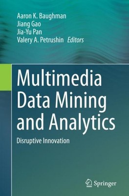 Multimedia Data Mining and Analytics Aaron K. Baughman