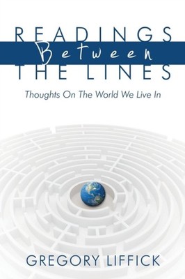 Liffick - Readings Between the Lines  Thoughts on the World We Live in - G555z