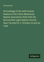 Anonymous | Proceedings Of The 40Th Annual Session Of The Union Missionary...