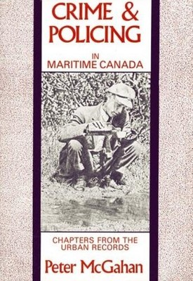 Crime and Policing in Maritime Canada - 9780864920850