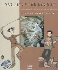 Archäomusik: 20 prähistorische Musikinstrumente zum Basteln, Tinaig 