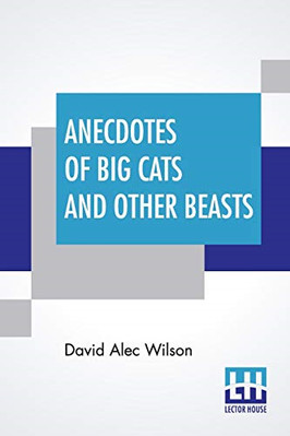 Anecdotes of Big Cats and Other Beasts -  NEW David Alec Wils 2020