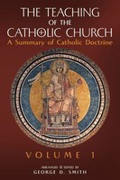 The Teaching Of The Catholic Church Volume 1: A Summary Of Catholic Doctrine