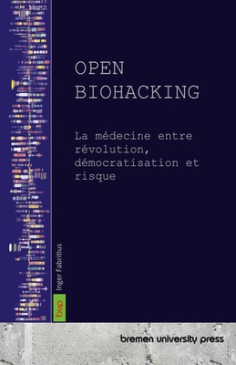 Open Biohacking La médecine entre révolution, démocratisation et risque Buch