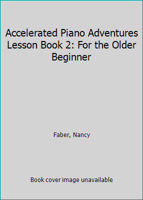 Accelerated Piano Adventures Lesson Book 2: For the Older Beginner
