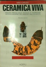 CERAMICA VIVA MANUALE PRATICO DELLE TECNICHE 2'ED. N.CARUSO HOEPLI 9788820317508
