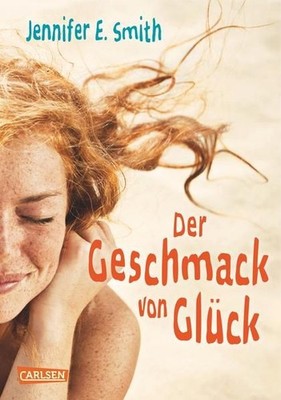 Der Geschmack von Glück Jennifer E. Smith. Aus dem Engl. von Ingo Herzke 1323917