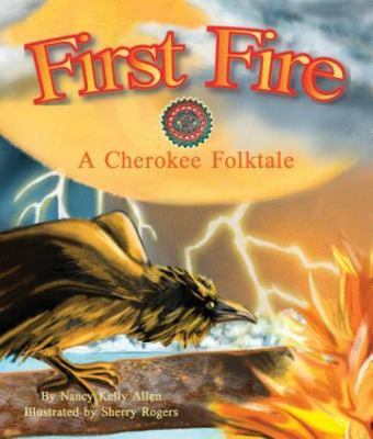 First Fire: A Cherokee Folktale - Nancy Kelly Allen, 9781628552072, hardcover