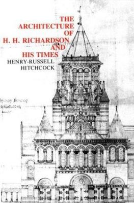 The Architecture of H. H. Richardson and His Times, Second Edition