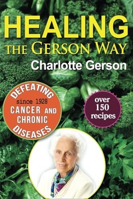 Healing the Gerson Way: Defeating Cancer and Other C by Bishop, Beata 0976018624