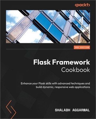 Flask Framework Cookbook - Third Edition: Enhance your Flask skills with advance