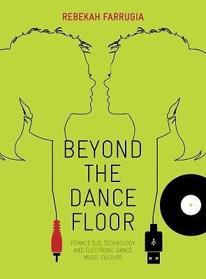 Beyond the Dance Floor: Female DJs, Technology and Electronic Dance Music Cultur
