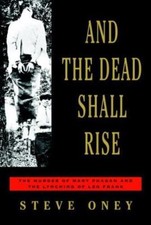 And the Dead Shall Rise: The Murder of Mary Phagan and the Lynching of Leo Frank