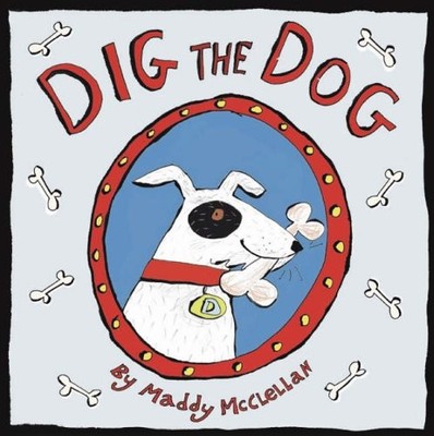 Dig the Dog,Alison Maloney, Maddy McClellan- 9781845391645