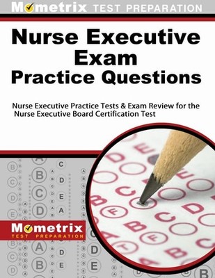 Nurse Executive Exam Practice Questions: Nurse Executive Practice Tests & Exam R