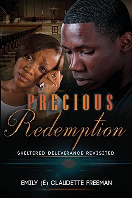 PRECIOUS REDEMPTION: SHELTERED DELIVERANCE REVISITED By E Claudette Freeman NEW