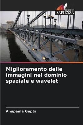Miglioramento delle immagini nel dominio spaziale e wavelet by Anupama Gupta (It