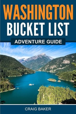 Washington Bucket List Adventure Guide: Explore 100 Offbeat Destinations You...