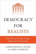 Democracy for Realists: Why Elections Do Not Produce Responsive Government [Prin