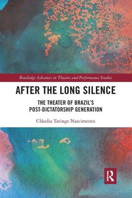 After the Long Silence: The Theater of Brazil's Post-Dictatorship Generation by