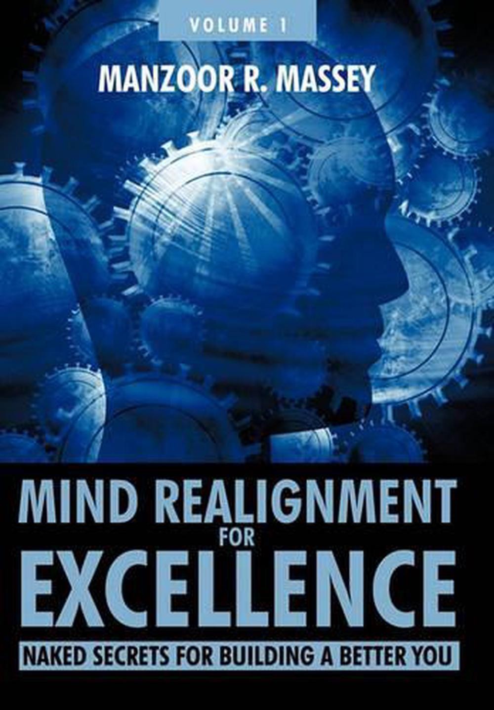 Mind Realignment for Excellence Vol. 1: Naked Secrets for Building a Better You - Manzoor R. Massey