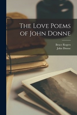 John Donne Bruce Rogers The Love Poems of John Donne (Taschenbuch)