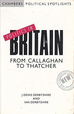 Politics in Britain: From Callaghan to Thatcher (Chambers Polit 