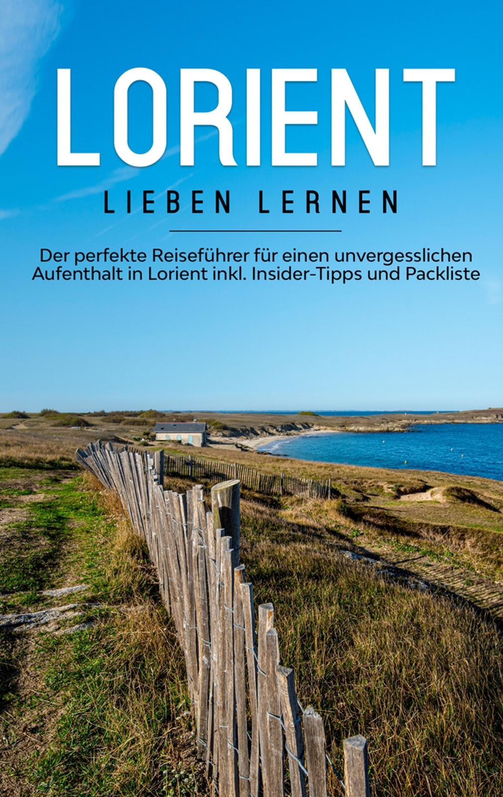 Lorient Lieben Lernen: Der Perfekte Reiseführer Für Einen