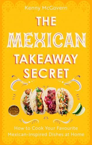 The Mexican Takeaway Secret: How to C Kenny McGovern Paperback N