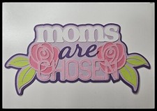 Moms Are Chosen Title Handmade Paper Piecing Embellishment for Cards Pages PCC