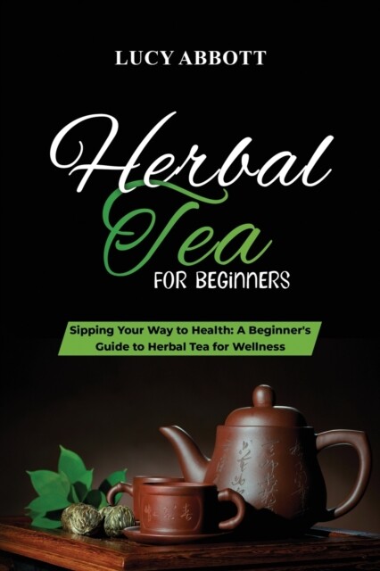 Abbott - HERBAL  TEA FOR  BEGINNERS  Sipping Your Way to Health   A B - S9000z