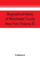 Unknown | Biographical History Of Westchester County, New York (Volume Ii)