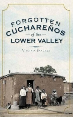 Virginia Sanchez Forgotten Cucharenos of the Lower Valley (Taschenbuch)