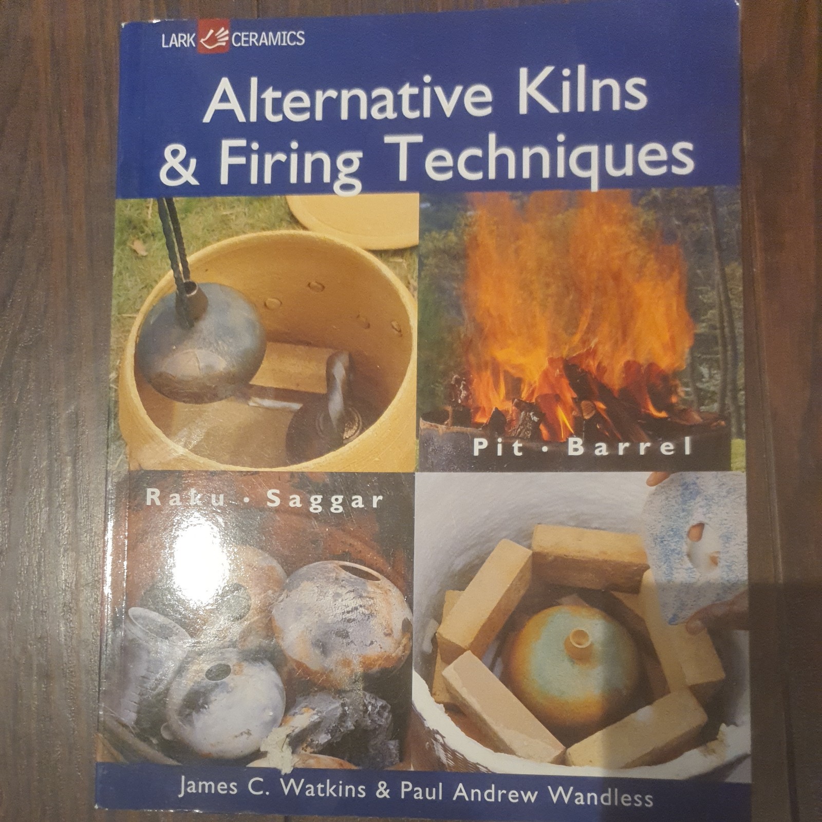 Alternative Kilns and Firing Techniques: Raku - Saggar - Pit - Barrel (Lark Cera