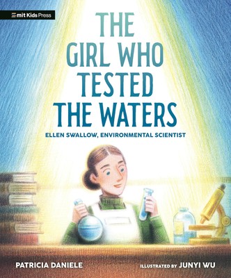 The Girl Who Tested the Waters: Ellen Swallow, Environmental Scientist (Curi...