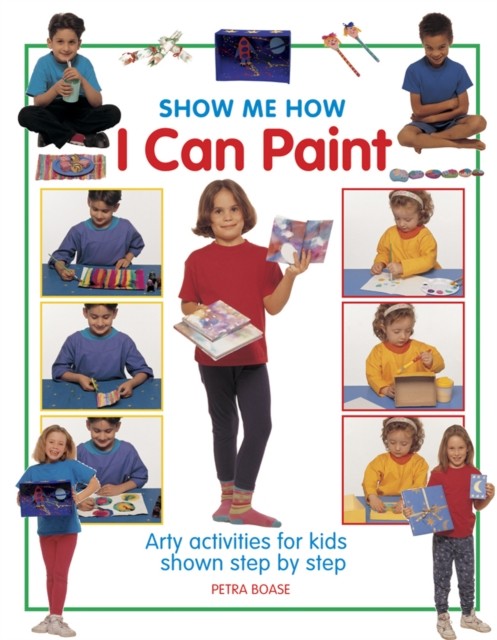 Show Me How: I can Play Paint by Boase Petra HARDBACK 9781861474636