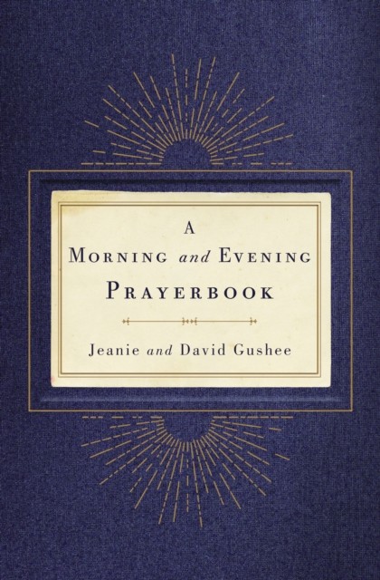 Morning and Evening Prayerbook by David Gushee HARDBACK 9781404109384